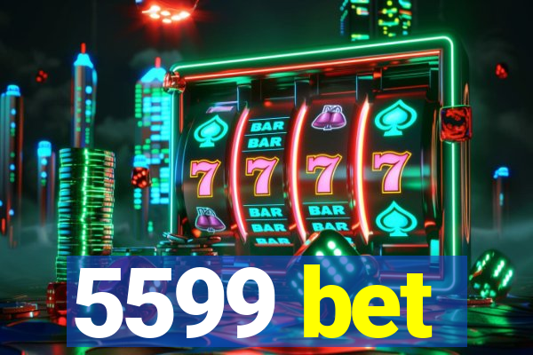 5599 bet